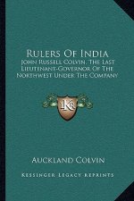 Rulers of India: John Russell Colvin, the Last Lieutenant-Governor of the Northwest Under the Company