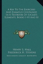 A Key to the Exercises and Examples Contained in a Textbook of Euclid's Elements, Books I-VI and XI