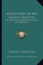 Adventures of My Cousin Smooth: Or the Little Quibbles of Great Governments