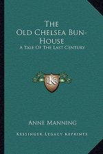 The Old Chelsea Bun-House: A Tale of the Last Century