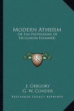 Modern Atheism: Or the Pretensions of Secularism Examined