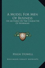 A Model for Men of Business: Or Lectures on the Character of Nehemiah