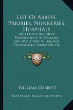 List of Abbeys, Priories, Nunneries, Hospitals: And Other Religious Foundations in England and Wales and in Ireland, Confiscated, Seized On, or Aliena