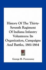 History of the Thirty-Seventh Regiment of Indiana Infantry Volunteers: Its Organization, Campaigns and Battles, 1861-1864