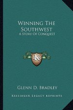 Winning The Southwest: A Story Of Conquest