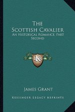 The Scottish Cavalier: An Historical Romance, Part Second