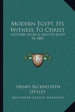 Modern Egypt, Its Witness to Christ: Lectures After a Visit to Egypt in 1883