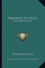 Firdausi in Exile: And Other Poems