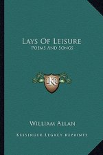 Lays of Leisure: Poems and Songs