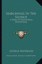 Searchings in the Silence: A Series of Devotional Meditations
