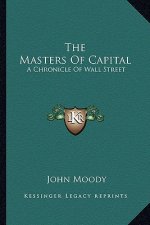 The Masters of Capital: A Chronicle of Wall Street