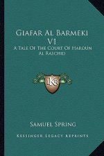 Giafar Al Barmeki V1: A Tale of the Court of Haroun Al Raschid