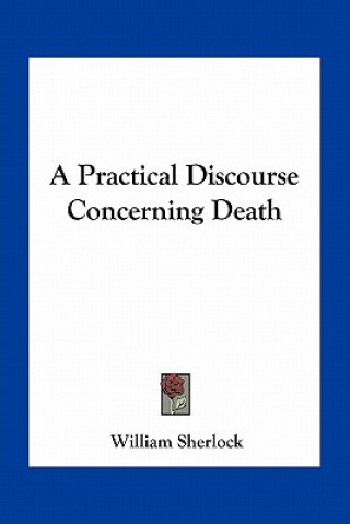 A Practical Discourse Concerning Death