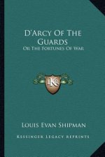 D'Arcy of the Guards: Or the Fortunes of War