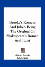 Brooke's Romeus and Juliet: Being the Original of Shakespeare's Romeo and Juliet