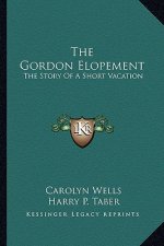 The Gordon Elopement: The Story Of A Short Vacation