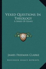 Vexed Questions in Theology: A Series of Essays