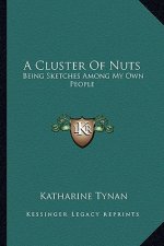 A Cluster of Nuts: Being Sketches Among My Own People