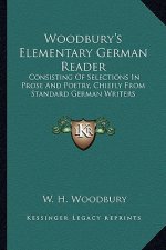Woodbury's Elementary German Reader: Consisting of Selections in Prose and Poetry, Chiefly from Standard German Writers