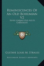 Reminiscences Of An Old Bohemian V2: Senex Loquaz-Old Age Is Garrulous