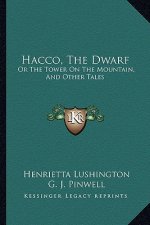 Hacco, the Dwarf: Or the Tower on the Mountain, and Other Tales