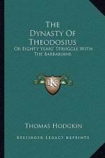 The Dynasty Of Theodosius: Or Eighty Years' Struggle With The Barbarians