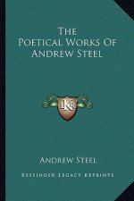 The Poetical Works of Andrew Steel