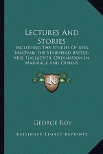 Lectures And Stories: Including The Stories Of Mrs. MacNab; The Stairhead Battle; Mrs. Gallacher; Ordination In Marriage And Others