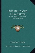 Our Religious Humorists: With Anecdotes and Illustrations