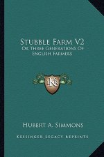 Stubble Farm V2: Or Three Generations of English Farmers