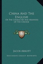 China and the English: Or the Character and Manners of the Chinese