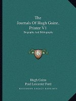 The Journals of Hugh Gaine, Printer V1: Biography and Bibliography