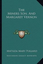 The Miners Son, and Margaret Vernon