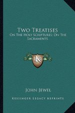 Two Treatises: On the Holy Scriptures; On the Sacraments