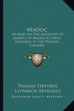 Madoc: An Essay on the Discovery of America by Madoc AP Owen Gwynedd in the Twelfth Century