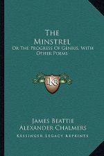 The Minstrel: Or the Progress of Genius, with Other Poems