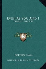 Even as You and I: Parables, True Life