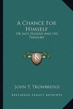 A Chance for Himself: Or Jack Hazard and His Treasure