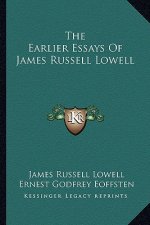 The Earlier Essays of James Russell Lowell