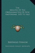The Minutes Of The Orphanmasters Of New Amsterdam, 1655 To 1663