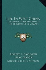 Life in West China: Described by Two Residents in the Province of Sz-Chwan