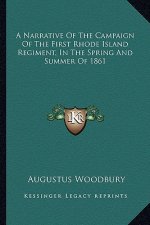 A Narrative of the Campaign of the First Rhode Island Regiment, in the Spring and Summer of 1861