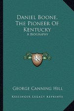 Daniel Boone, the Pioneer of Kentucky: A Biography