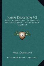 John Drayton V2: Being a History of the Early Life and Development of a Liverpool Engineer