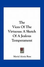 The Vices of the Virtuous: A Sketch of a Jealous Temperament