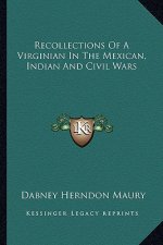 Recollections of a Virginian in the Mexican, Indian and Civil Wars