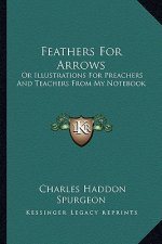 Feathers for Arrows: Or Illustrations for Preachers and Teachers from My Notebook