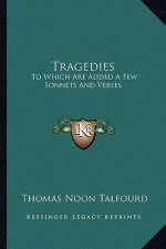 Tragedies: To Which Are Added a Few Sonnets and Verses
