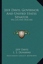 Jeff Davis, Governor and United States Senator: His Life and Speeches