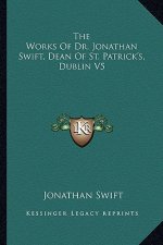 The Works of Dr. Jonathan Swift, Dean of St. Patrick's, Dublin V5